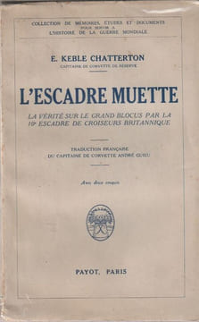 L'escadre muette. La vérité sur le Grand Blocus par la 10e Escadre de croiseurs britannique.. Chatterton E. Keble