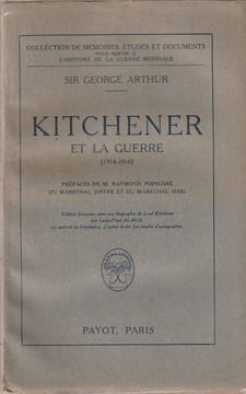 Kitchener et la guerre (1914-1916)  Préfaces de Raymond Poincaré, du Maréchal Joffre et du Maréchal Haig. . Arthur (George Sir)