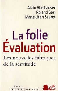 La folie Evaluation . Les nouvelles fabriques de la servitude.
