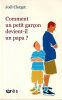 Comment un petit gar&ccedil;on devient papa. Clerget Jo&euml;l