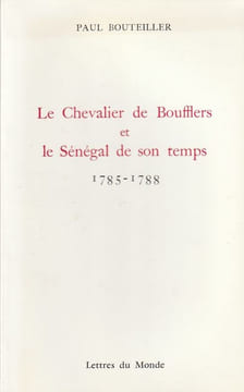 Le chevalier de Boufflers et le Sénégal de son temps 1785-1788. Bouteiller Paul