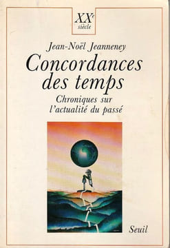 Concordance des temps Chroniques sur l'actualité du Passé.. Jeanneney Jean-Noël