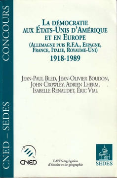 La Démocratie aux Etats-Unis d'Amérique et en Europe 1918-1989 (Allemagne puis RFA Espagne France Italie Royaume-Uni). Bled Jean-Paul, Boudon ...