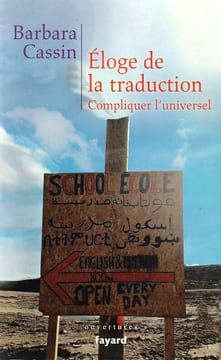 Eloge de la Traduction Compliquer l'universel. . Cassin Barbara