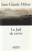 Le Juif du savoir. . Milner Jean-Claude 