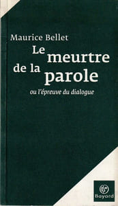 Le meurtre de la Parole ou l'épreuve du dialogue. 