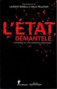 L'état démantelé. Enquête sur une révolution silencieuse.