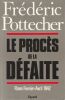 Le proc&egrave;s de la D&eacute;faite. Riom F&eacute;vrier-Avril 1942.. Pottecher Fr&eacute;d&eacute;ric