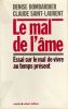 Le mal de l'&acirc;me. Essai sur le mal de vivre au temps pr&eacute;sent.. Bombardier Denise  - Saint-Laurent Claude
