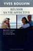 R&eacute;ussir sa vie affective  Apprendre &agrave; aimer  La vie de couple  La solitude habit&eacute;e.. Boulvin Yves 