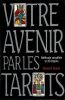 Votre avenir par les Tarots  M&eacute;thode simplifi&eacute;e en 10 &eacute;tapes.. Sciuto Giovanni