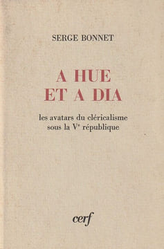 A Hue et à Dia. les avatars du cléricalisme sous la Ve. République. . Bonnet Serge 