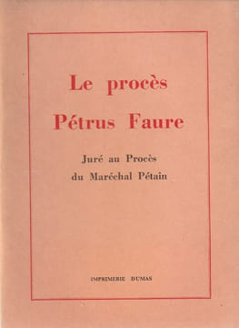 Le procès de Pétrus Faure Juré au procès du Maréchal Pétain. . Faure Pétrus - Hayot René - Houdet M.
