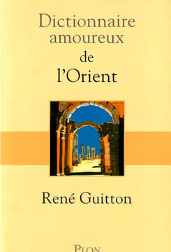 Dictionnaire amoureux de l'Orient. . Guitton René. 
