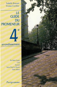 Le guide du promeneur 4e arrondissement - IleSaint-Louis - Cité - Arsenal - Saint-Paul-Le Marais - Saint Merri. . Brassart Isabelle - Cuvillier Yvonne ...