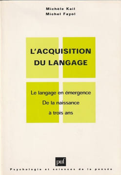 L'aquisition du langage. Le langage en émergence de la naissance à trois ans. . Kail Michèle, Fayol Michel.