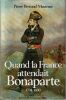Quand la France attendait Bonaparte: 1794-1800.. Bessand-Massenet, Pierre