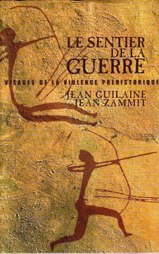 Le sentier de la guerre. Visages de la violence préhistorique.. Guilaine Jean - Zammit Jean