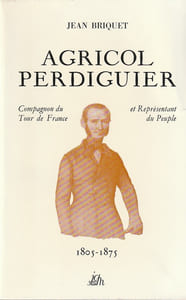  Agricol Perdiguier Compagnon du tour de France et représentant du peuple 1805-1875. Avec des lettres choisies d'Agricol Perdiguier, de sa femme Lise et de Georges Sand.