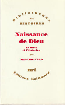 Naissance de Dieu - La Bible et l'historien. . Bottero Jean