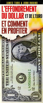 L'effondrement du Dolar et de l'Euro et comment en profiter. . Turk James - Rubino John