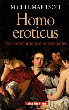 Homo eroticus. Des communions émotionnelles. . Maffesoli Michel