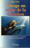 Voyage au coeur de la Cr&eacute;ation. Comment p&eacute;n&eacute;trer l'univers des dauphins et les dimensions holographiques. . Selke Ilona
