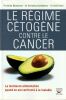 Le r&eacute;gime c&eacute;tog&egrave;ne contre le cancer. La meilleure alimentation quand on est confront&eacute; &agrave; la maladie.. K&auml;mmerer Ulrike - Schlatterer Christina - Knoll ...