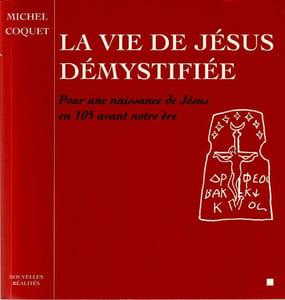 La vie de Jésus démystifiée. Pour une naissance de Jésus en 105 avant notre ère.