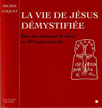 La vie de Jésus démystifiée. Pour une naissance de Jésus en 105 avant notre ère. . Coquet Michel