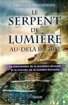 Le serpent de lumière. Le mouvement de la Kundalini terrestre et la montée de la lumière féminine. . Melchizedek Drunvalo