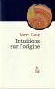 Intuitions sur l'Origine. . Long Barry 