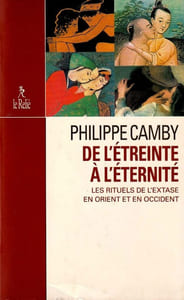 De l'éternité à l'éternité. Les rituels de l'extase en Orient et en Occident. 