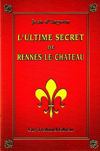 L'Ultime secret de Rennes-Le-Chateau.