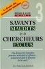 Savants maudits Chercheurs exclus. Des d&eacute;couvertes interdites pourtant utilisables et efficaces notamment dans le domaine de la sant&eacute; ! ( Volume 3). ...