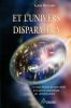 Et l'univers dispara&icirc;tra. La nature illusoire de notre r&eacute;alit&eacute; et le pouvoir transcendant du v&eacute;ritable pardon. . Renard Gary