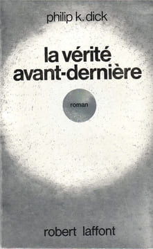 La vérité avant-dernière.. K. Dick Philip