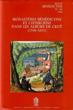 Monastères Bénédictins dans les Albums de Croÿ (1596-1611). . Bolly Jean-Jacques. Duvosquel, Jean-Marie - Verbraken, Pierre-Patrick.