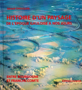 Entre Bourgogne et Franche-Comté. Histoire d'un paysage de l'époque Gauloise à nos Jours. 
