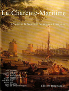 La Charente Maritime. L'Aunis et la Saintonge des origines à nos jours.