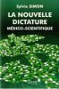 La nouvelle dictature M&eacute;dico-Scientifique. . Simon Sylvie