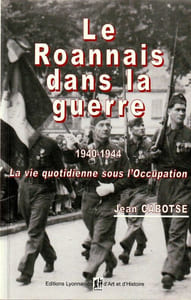 Le Roannais dans la guerre (1940-1944) . La vie quotidienne sous l'Occupation.