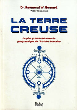 La Terre Creuse. La plus grande découverte géographique de l'histoire humaine.. Bernard, Dr. Raymond