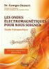 Les ondes &eacute;lectromagn&eacute;tiques pour nous soigner. Guide th&eacute;rapeutique. . Dussert Georges