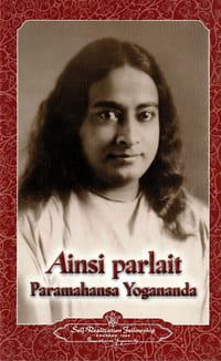 Ainsi parlait Paramahansa Yogananda.