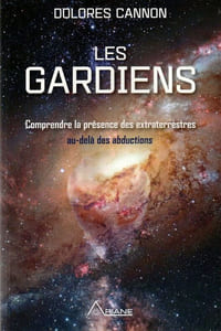 Les gardiens. Comprendre la présence des Extraterrestres au delà des abductions.