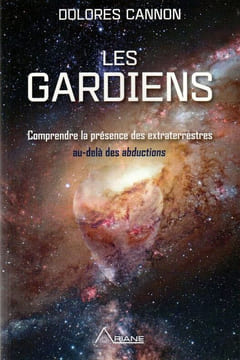 Les gardiens. Comprendre la présence des Extraterrestres au delà des abductions.. Cannon Dolores