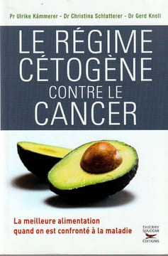 Le régime cétogène contre le cancer. La meilleure alimentation quand on est confronté à la maladie. . Kämmerer Ulrike - Schlatterer Christina - Knoll ...