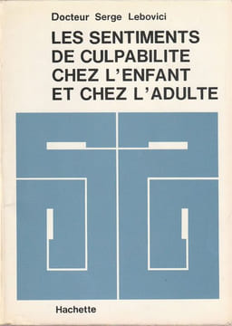 Les sentiments de culpabilité chez l'enfant et chez l'adulte.. Lebovici Serge
