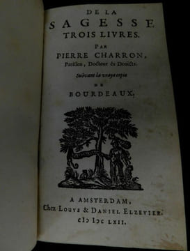 De la Sagesse par Pierre Charron, Parisien docteur ès droicts, suivant la vraye copie de Bourdeaux, en trois livres.. Charron Pierre [ Bourdeaux]